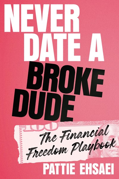 "Never Date A Broke Dude" by Pattie Ehsaei (Hardcover)