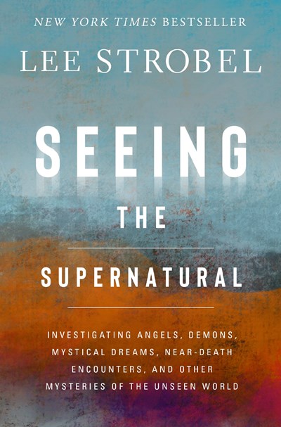 "Seeing the Supernatural" by Lee Strobel (Special Order)