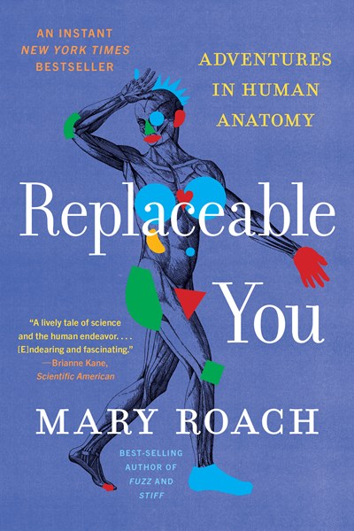 "Replaceable You: Adventures in Human Anatomy" by Mary Roach