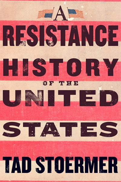 "A Resistance History of the United States" by Tad Stoermer (special order)