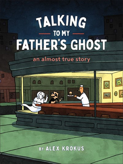 "Talking To My Ghost: An Almost True Story" by Alex Krokus (Paperback)