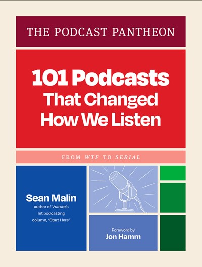 "101 Podcasts That Changed How We Listen" by Sean Malin (Hardcover0
