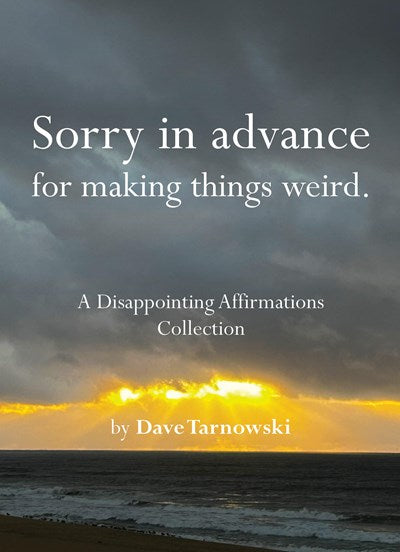 "Sorry In Advance For Making Things Weird" by Dave Tarnowski (Hardcover)