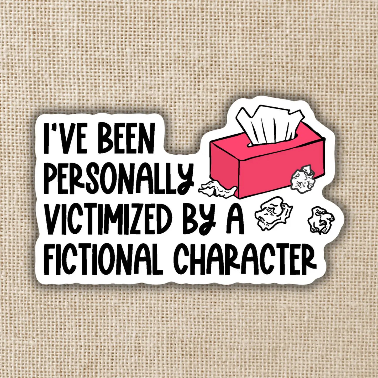 "Personally Victimized By A Fictional Character" Sticker | Kingdom of Threads